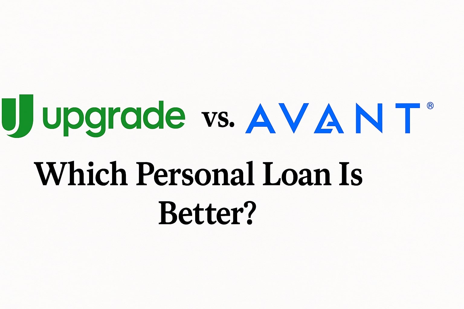 Upgrade vs. Avant Comparison: Which Personal Loan Is Better? - SuperMoney